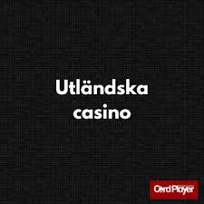 Utländska Casinon En Guide till Spel utan Gränser
